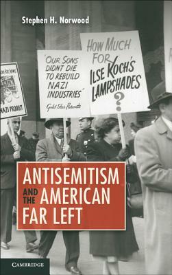 Antisemitism and the American Far Left by Stephen H. Norwood
