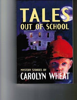 Tales Out of School: Mystery Stories by Carolyn Wheat