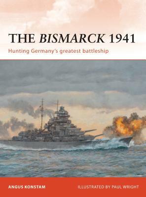 The Bismarck 1941: Hunting Germany's Greatest Battleship by Angus Konstam