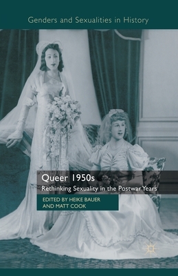 Queer 1950s: Rethinking Sexuality in the Postwar Years by 