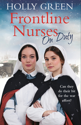 Frontline Nurses on Duty: A Moving and Emotional Historical Novel by Holly Green