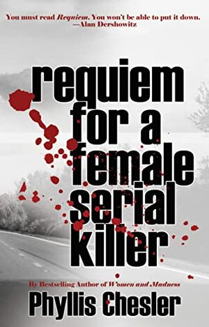 Requiem for a Female Serial Killer by Phyllis Chesler