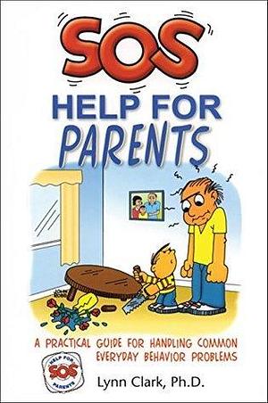 SOS: Help for Parents, Third Edition: A Practical Guide For Handling Common Everyday Behavior Problems by Lynn Clark, Lynn Clark