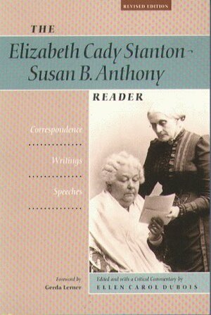 The Elizabeth Cady Stanton Susan B. Anthony Reader: Correspondence, Writings, Speeches by Ellen Carol DuBois, Elizabeth Cady Stanton, Gerda Lerner