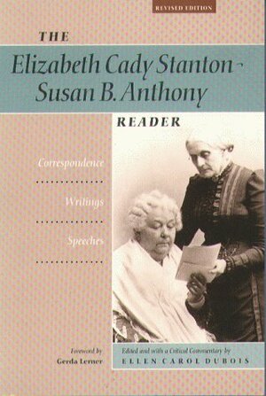 The Elizabeth Cady Stanton Susan B. Anthony Reader: Correspondence, Writings, Speeches by Ellen Carol DuBois, Gerda Lerner, Elizabeth Cady Stanton