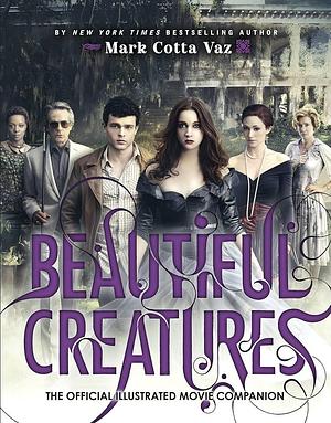 Beautiful Creatures the Official Illustrated Movie Companion by Mark Cotta Vaz, Mark Cotta Vaz