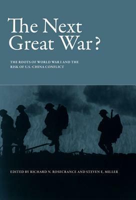 The Next Great War?: The Roots of World War I and the Risk of U.S.-China Conflict by Richard N. Rosecrance, Steven E. Miller