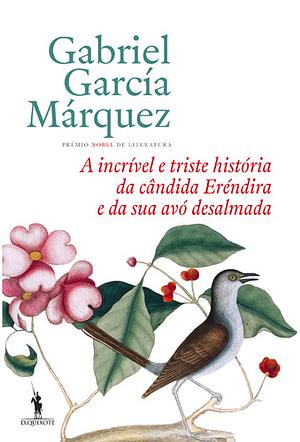 A Incrível e Triste História da Cândida Eréndira e da sua Avó Desalmada by Gabriel García Márquez