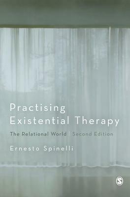 Practising Existential Therapy: The Relational World by Ernesto Spinelli