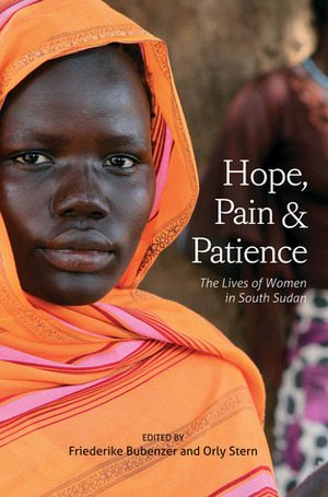 Hope, Pain and Patience: The Lives of Women in South Sudan by Orly Stern, Friederike Bubenzer