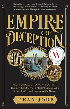 Empire Of Deception: From Chicago To Nova Scotia - The Incredible by Dean Jobb