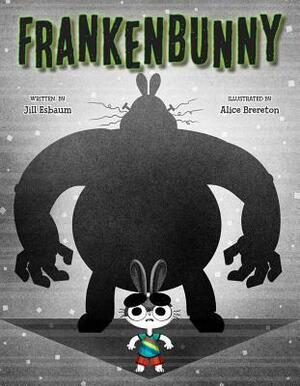 Frankenbunny by Alice Brereton, Jill Esbaum