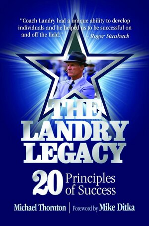 The Landry Legacy: 20 Principles of Success by Michael Thornton