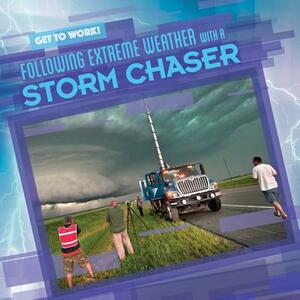 Following Extreme Weather with a Storm Chaser by Joan Stoltman