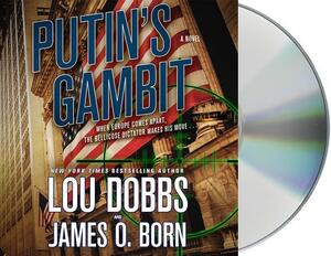 Putin's Gambit by Lou Dobbs, James O. Born