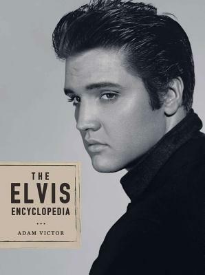 The Elvis Encyclopedia by Adam Victor