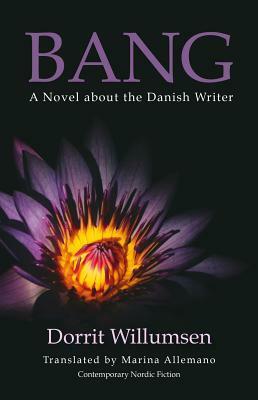 Bang: A Novel about the Danish Writer by Dorrit Willumsen