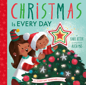 Christmas Is Every Day by Isabel Otter