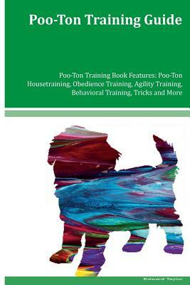 Poo-Ton Training Guide Poo-Ton Training Book Features: Poo-Ton Housetraining, Obedience Training, Agility Training, Behavioral Training, Tricks and Mo by Edward Taylor