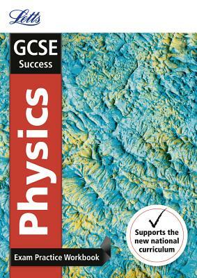 Letts GCSE Revision Success - New 2016 Curriculum - GCSE Physics: Exam Practice Workbook, with Practice Test Paper by Collins UK