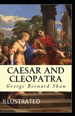 Caesar and Cleopatra Illustrated by George Bernard Shaw