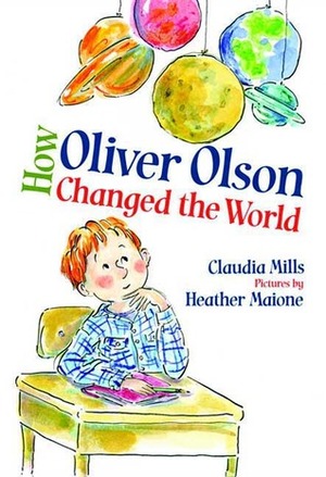 How Oliver Olson Changed the World by Claudia Mills, Heather Maione