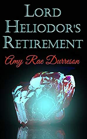 Lord Heliodor's Retirement by Amy Rae Durreson