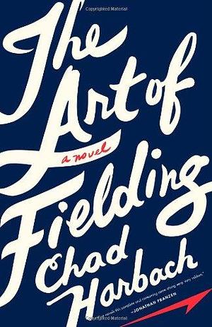 The Art of Fielding: A Novel by Chad Harbach, Chad Harbach