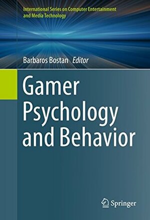 Gamer Psychology and Behavior (International Series on Computer Entertainment and Media Technology) by Barbaros Bostan