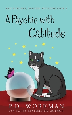 A Psychic with Catitude by P. D. Workman