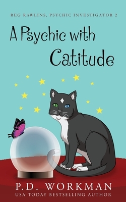 A Psychic with Catitude by P.D. Workman