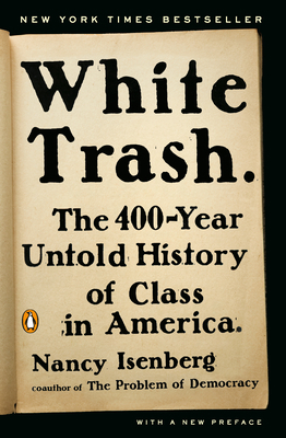 White Trash: The 400-Year Untold History of Class in America by Nancy Isenberg