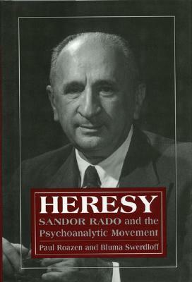Heresy: Sandor Rado and the Psychoanalytic Movement by Bluma Swerdloff, Paul Roazen