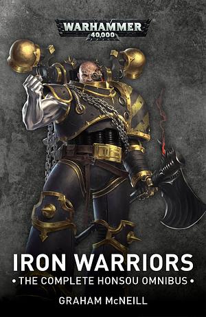 Iron Warriors: The Complete Honsou Omnibus by Graham McNeill