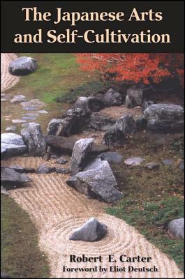 The Japanese Arts and Self-Cultivation by Robert E. Carter