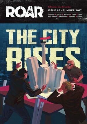 The City Rises by Istvan David, Eleanor Finley, Bojan Kanižaj, Laura Roth, Theodoros Karyotis, Tucker Landesman, Luis Alves, Nazan Üstündağ, Carlos Delclós, Joris Leverink, ROAR Magazine, Milvietnams, Ioannis Ikonomakis, Debbie Bookchin, Matt Hern, Kaan Bağcı, Antje Dieterich, Mirko Rastić, Leonidas Oikonomakis, Jerome Roos, Kate Shea Baird