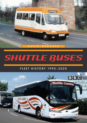 Shuttle Buses, Volume 500: A Fleet History 1990-2020 by David Granger