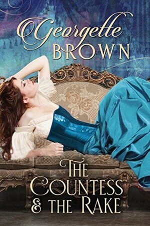 The Countess and the Rake: A Super Hot Historical Romance by Georgette Brown