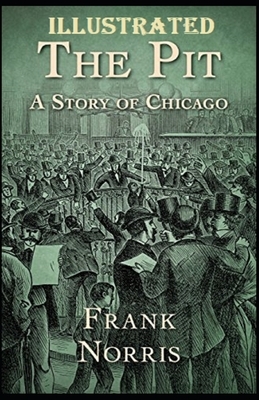 The Pit: A Story of Chicago Illustrated by Frank Norris