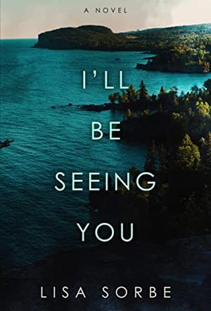 I'll Be Seeing You by Lisa Sorbe