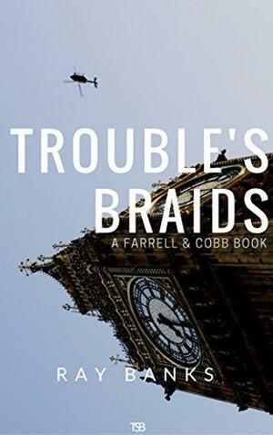 Trouble's Braids by Ray Banks
