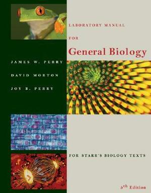 Laboratory Manual for General Biology for Starr's Biology Texts by Joy B. Perry, David Morton, James W. Perry