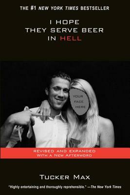 I Hope They Serve Beer in Hell by Tucker Max