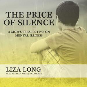 The Price of Silence: A Mom's Perspective on Mental Illness by Liza Long