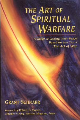 An Art of Spiritual Warfare: A Guide to Lasting Inner Peace Based on Sun Tsu's the Art of War by Grant Schnarr