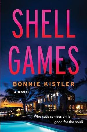 Shell Games: A Novel by Bonnie Kistler, Bonnie Kistler