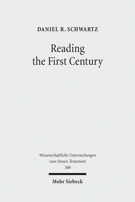 Reading the First Century: On Reading Josephus and Studying Jewish History of the First Century by Daniel R. Schwartz