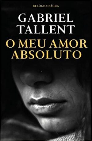 O Meu Amor Absoluto by Vasco Gato, Gabriel Tallent