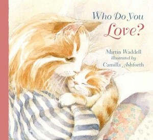 Who Do You Love? by Martin Waddell, Camilla Ashforth