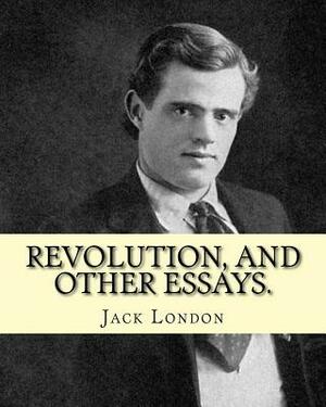 textsRevolution, and other essays. By: Jack London by Jack London
